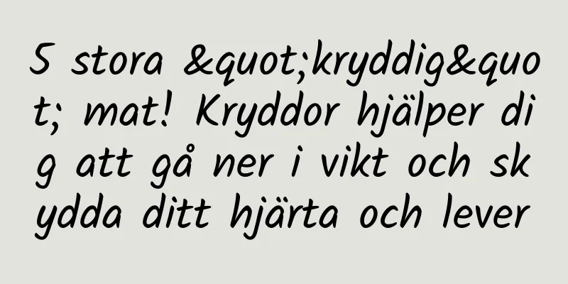 5 stora "kryddig" mat! Kryddor hjälper dig att gå ner i vikt och skydda ditt hjärta och lever