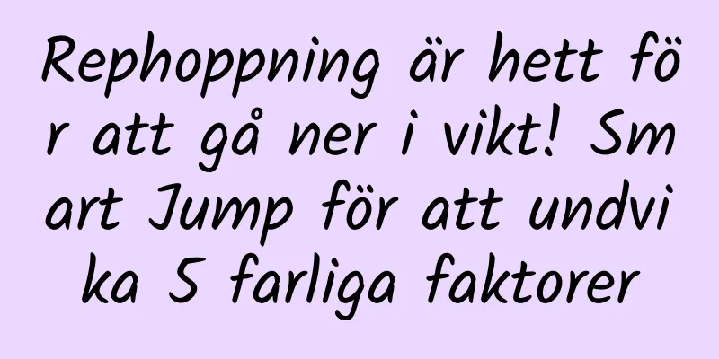 Rephoppning är hett för att gå ner i vikt! Smart Jump för att undvika 5 farliga faktorer