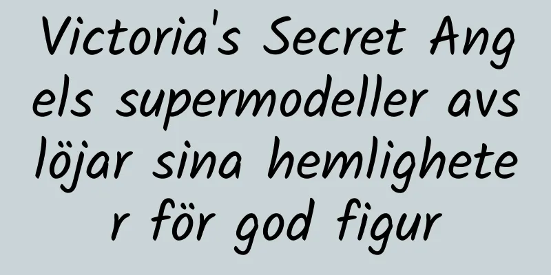 Victoria's Secret Angels supermodeller avslöjar sina hemligheter för god figur