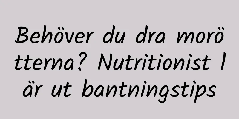 Behöver du dra morötterna? Nutritionist lär ut bantningstips