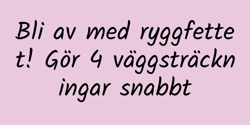 Bli av med ryggfettet! Gör 4 väggsträckningar snabbt