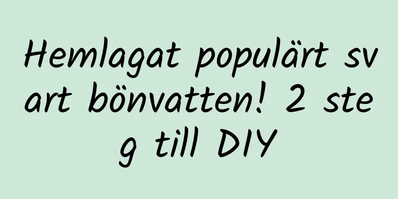 Hemlagat populärt svart bönvatten! 2 steg till DIY