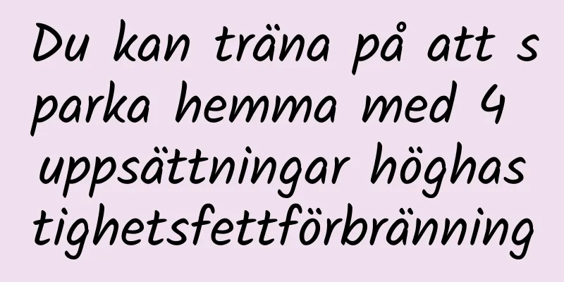 Du kan träna på att sparka hemma med 4 uppsättningar höghastighetsfettförbränning