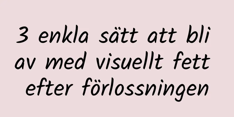 3 enkla sätt att bli av med visuellt fett efter förlossningen