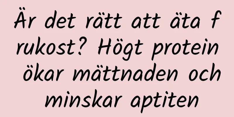 Är det rätt att äta frukost? Högt protein ökar mättnaden och minskar aptiten