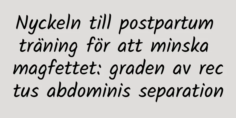 Nyckeln till postpartum träning för att minska magfettet: graden av rectus abdominis separation