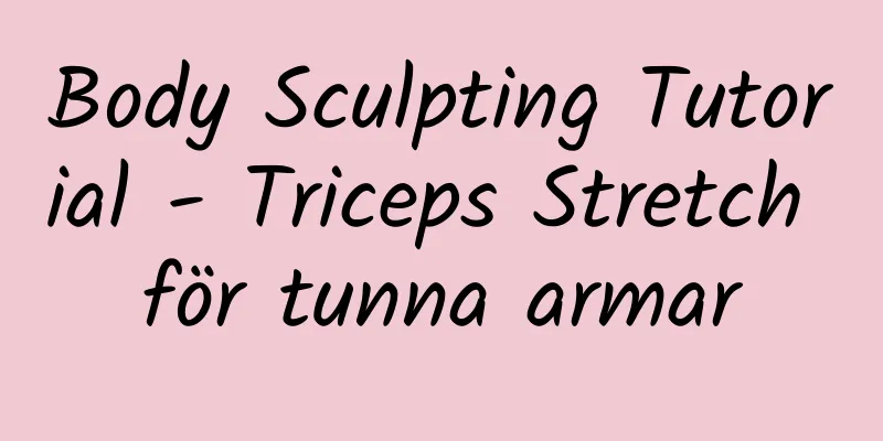 Body Sculpting Tutorial - Triceps Stretch för tunna armar