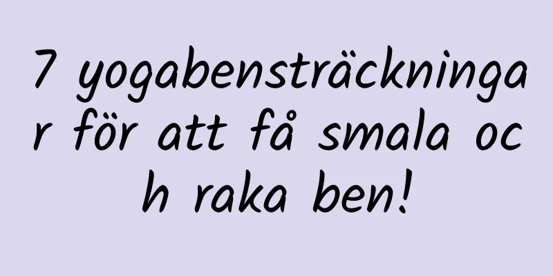 7 yogabensträckningar för att få smala och raka ben!