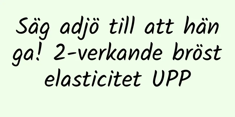 Säg adjö till att hänga! 2-verkande bröstelasticitet UPP