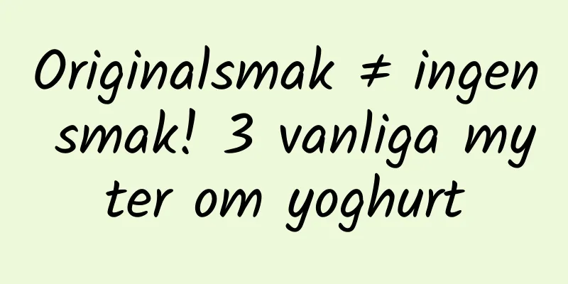 Originalsmak ≠ ingen smak! 3 vanliga myter om yoghurt