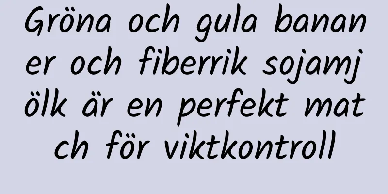 Gröna och gula bananer och fiberrik sojamjölk är en perfekt match för viktkontroll