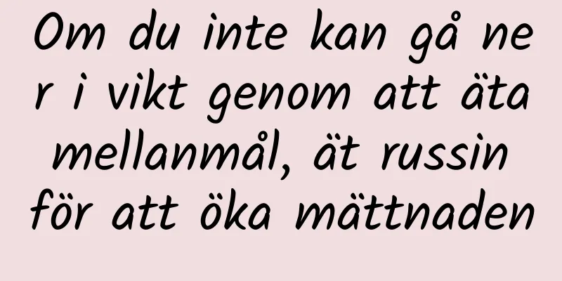 Om du inte kan gå ner i vikt genom att äta mellanmål, ät russin för att öka mättnaden