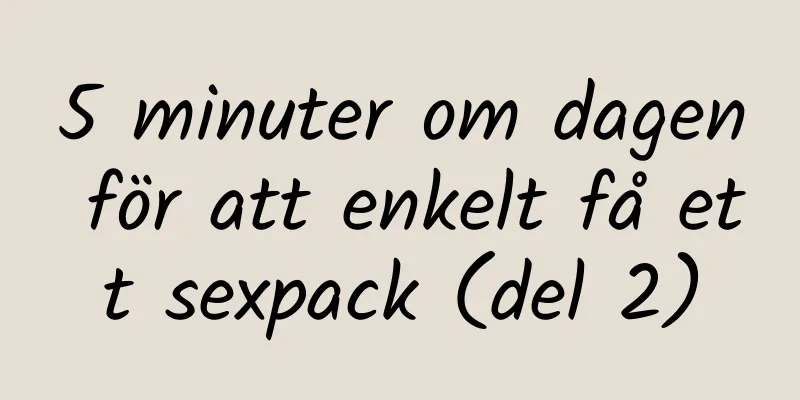 5 minuter om dagen för att enkelt få ett sexpack (del 2)