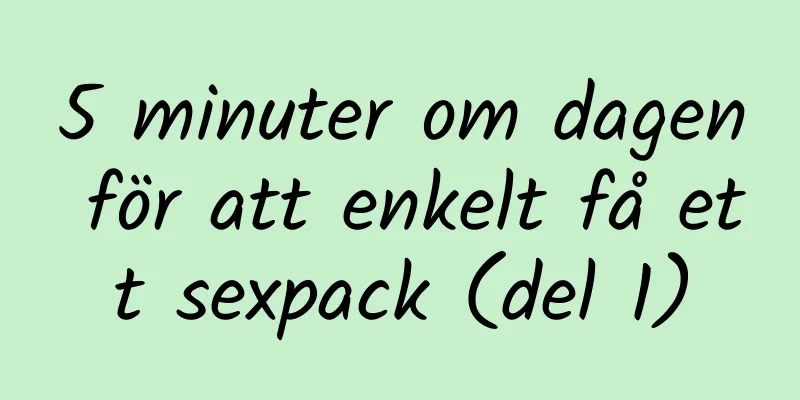 5 minuter om dagen för att enkelt få ett sexpack (del 1)