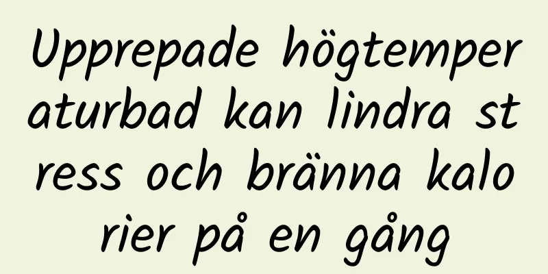 Upprepade högtemperaturbad kan lindra stress och bränna kalorier på en gång