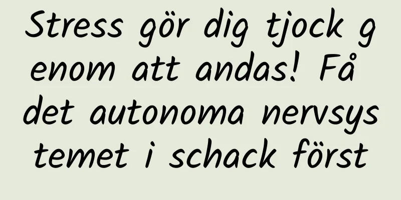 Stress gör dig tjock genom att andas! Få det autonoma nervsystemet i schack först