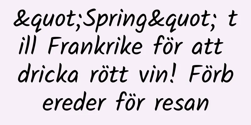 "Spring" till Frankrike för att dricka rött vin! Förbereder för resan