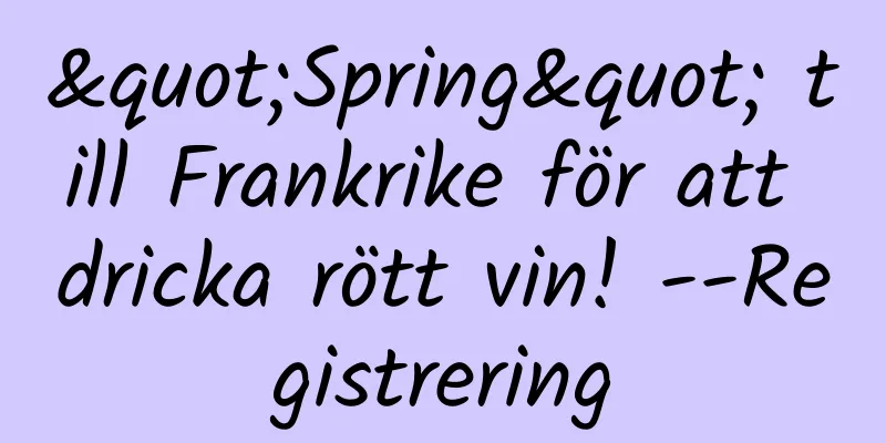 "Spring" till Frankrike för att dricka rött vin! --Registrering