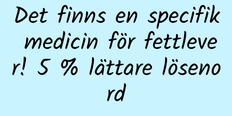 Det finns en specifik medicin för fettlever! 5 % lättare lösenord