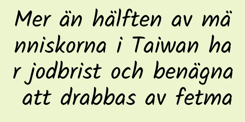 Mer än hälften av människorna i Taiwan har jodbrist och benägna att drabbas av fetma