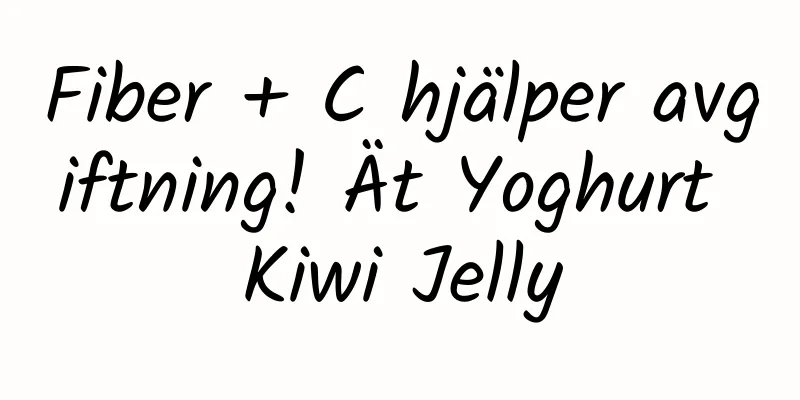 Fiber + C hjälper avgiftning! Ät Yoghurt Kiwi Jelly