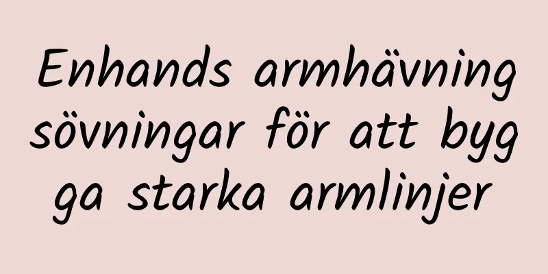 Enhands armhävningsövningar för att bygga starka armlinjer