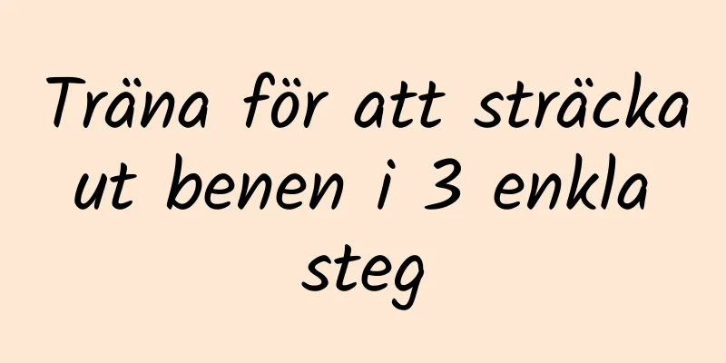 Träna för att sträcka ut benen i 3 enkla steg