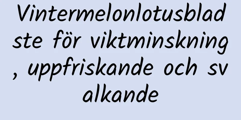 Vintermelonlotusbladste för viktminskning, uppfriskande och svalkande