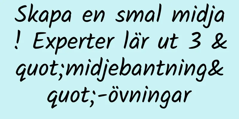 Skapa en smal midja! Experter lär ut 3 "midjebantning"-övningar