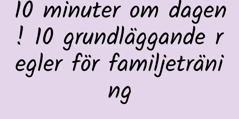 10 minuter om dagen! 10 grundläggande regler för familjeträning