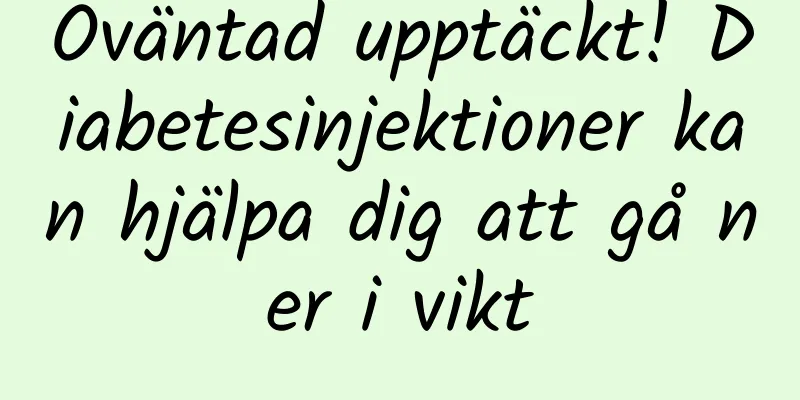 Oväntad upptäckt! Diabetesinjektioner kan hjälpa dig att gå ner i vikt