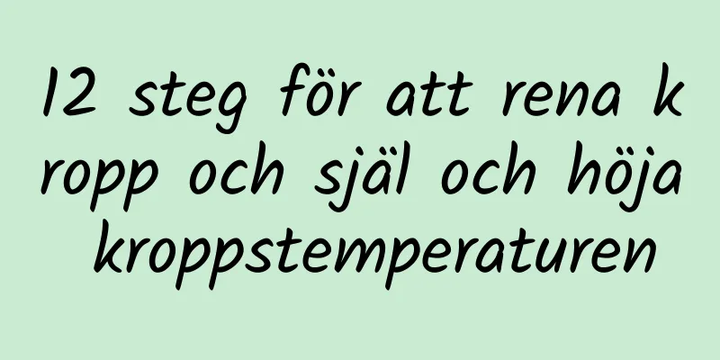 12 steg för att rena kropp och själ och höja kroppstemperaturen
