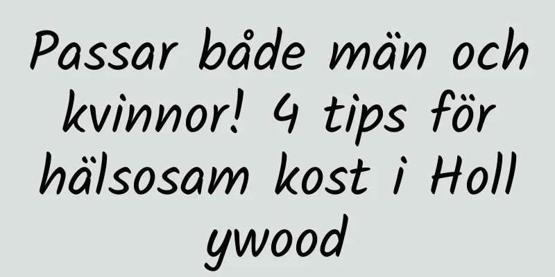 Passar både män och kvinnor! 4 tips för hälsosam kost i Hollywood