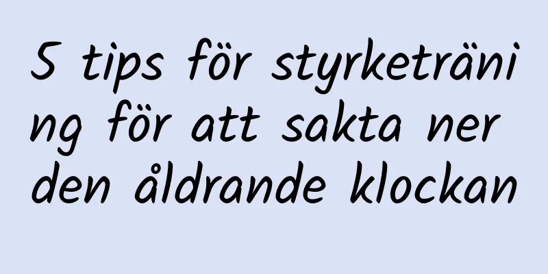 5 tips för styrketräning för att sakta ner den åldrande klockan