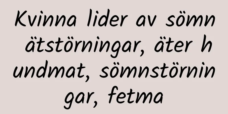Kvinna lider av sömn ätstörningar, äter hundmat, sömnstörningar, fetma