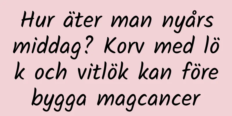 Hur äter man nyårsmiddag? Korv med lök och vitlök kan förebygga magcancer