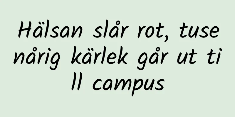 Hälsan slår rot, tusenårig kärlek går ut till campus