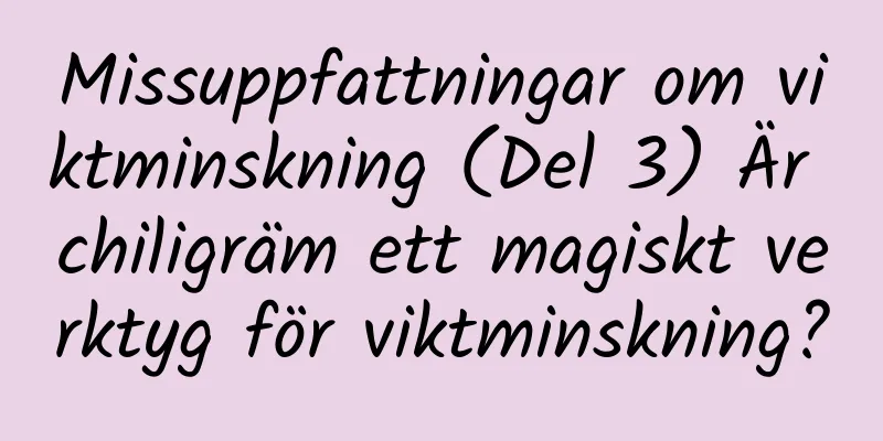 Missuppfattningar om viktminskning (Del 3) Är chiligräm ett magiskt verktyg för viktminskning?