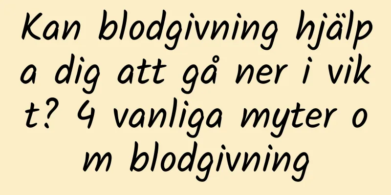 Kan blodgivning hjälpa dig att gå ner i vikt? 4 vanliga myter om blodgivning