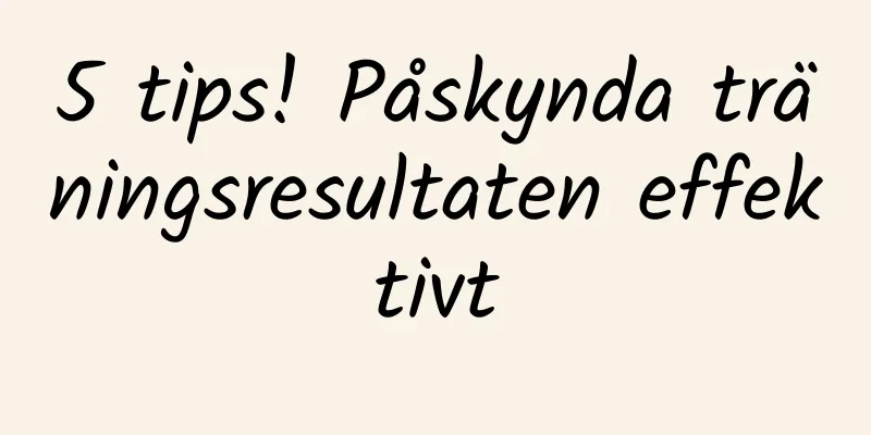 5 tips! Påskynda träningsresultaten effektivt