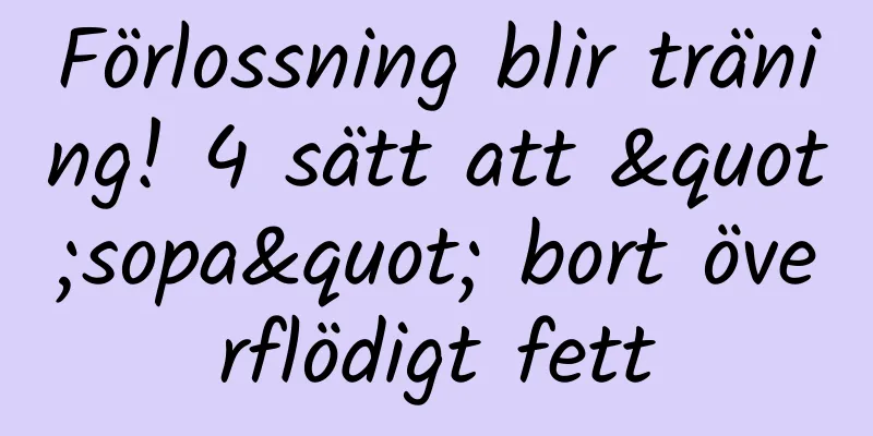 Förlossning blir träning! 4 sätt att "sopa" bort överflödigt fett