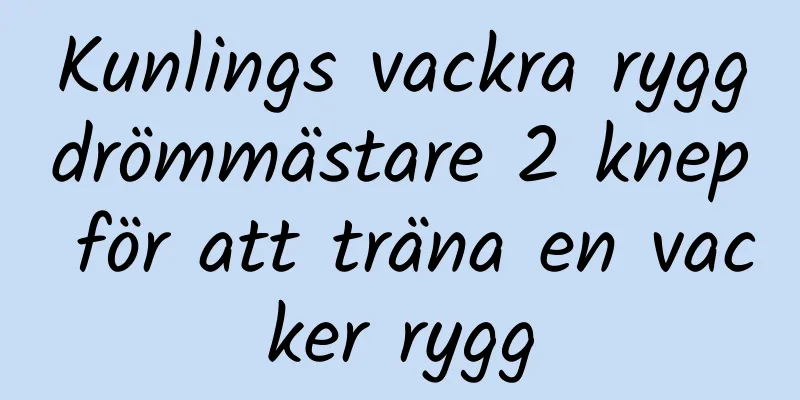 Kunlings vackra ryggdrömmästare 2 knep för att träna en vacker rygg