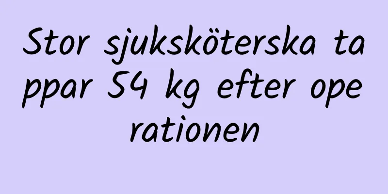 Stor sjuksköterska tappar 54 kg efter operationen