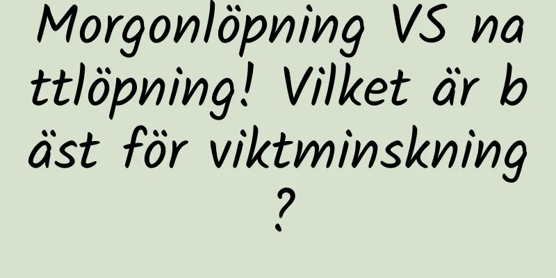 Morgonlöpning VS nattlöpning! Vilket är bäst för viktminskning?