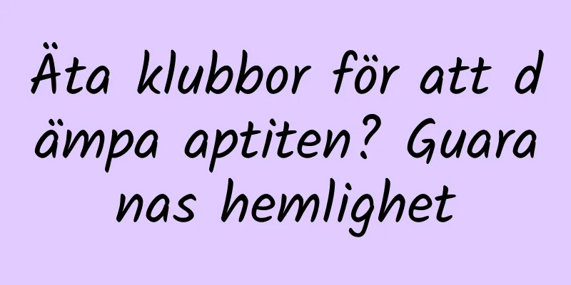 Äta klubbor för att dämpa aptiten? Guaranas hemlighet
