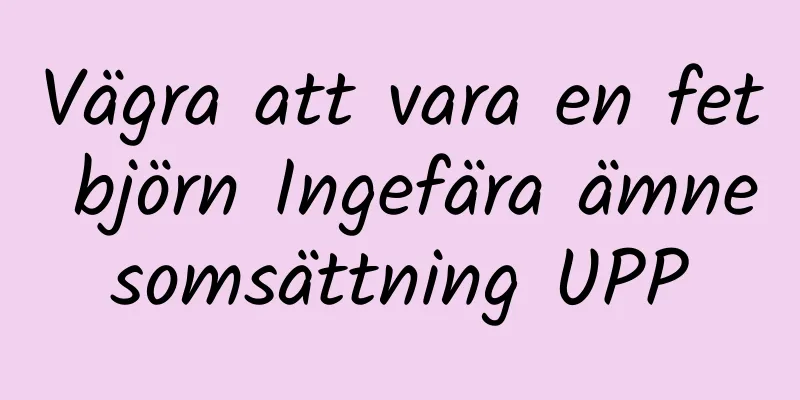 Vägra att vara en fet björn Ingefära ämnesomsättning UPP