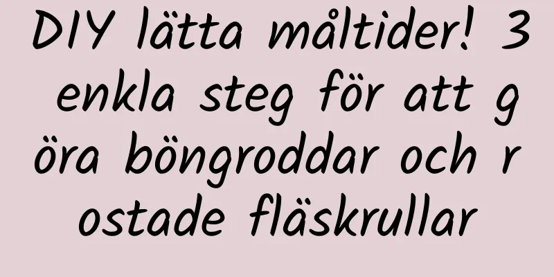 DIY lätta måltider! 3 enkla steg för att göra böngroddar och rostade fläskrullar