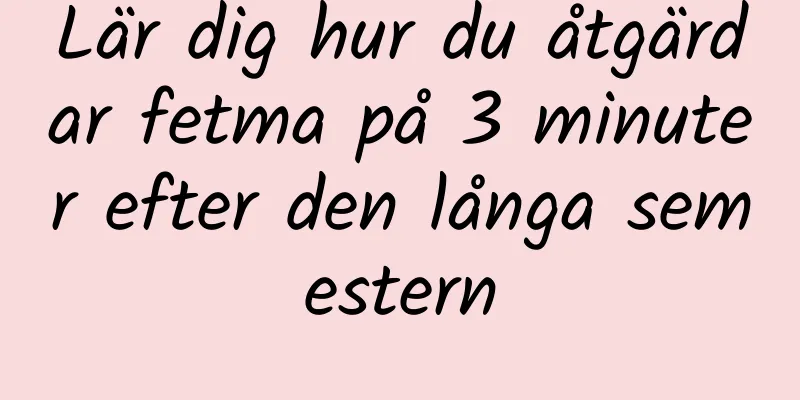 Lär dig hur du åtgärdar fetma på 3 minuter efter den långa semestern