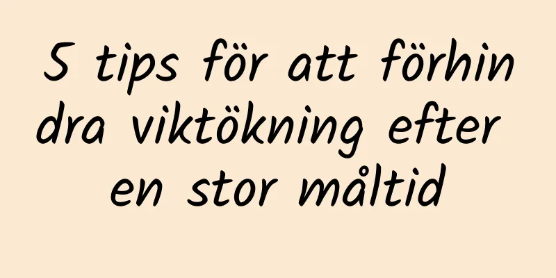 5 tips för att förhindra viktökning efter en stor måltid