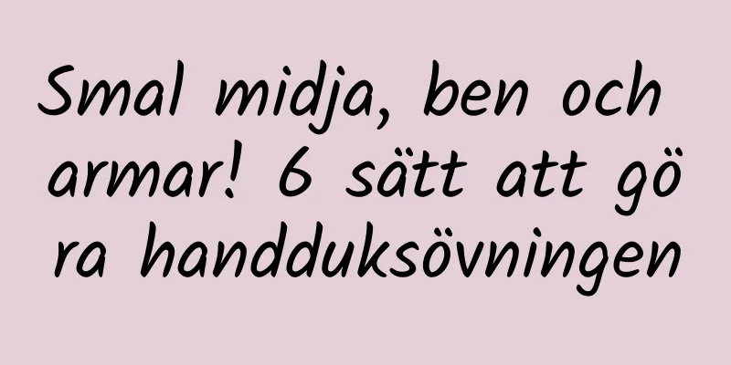 Smal midja, ben och armar! 6 sätt att göra handduksövningen